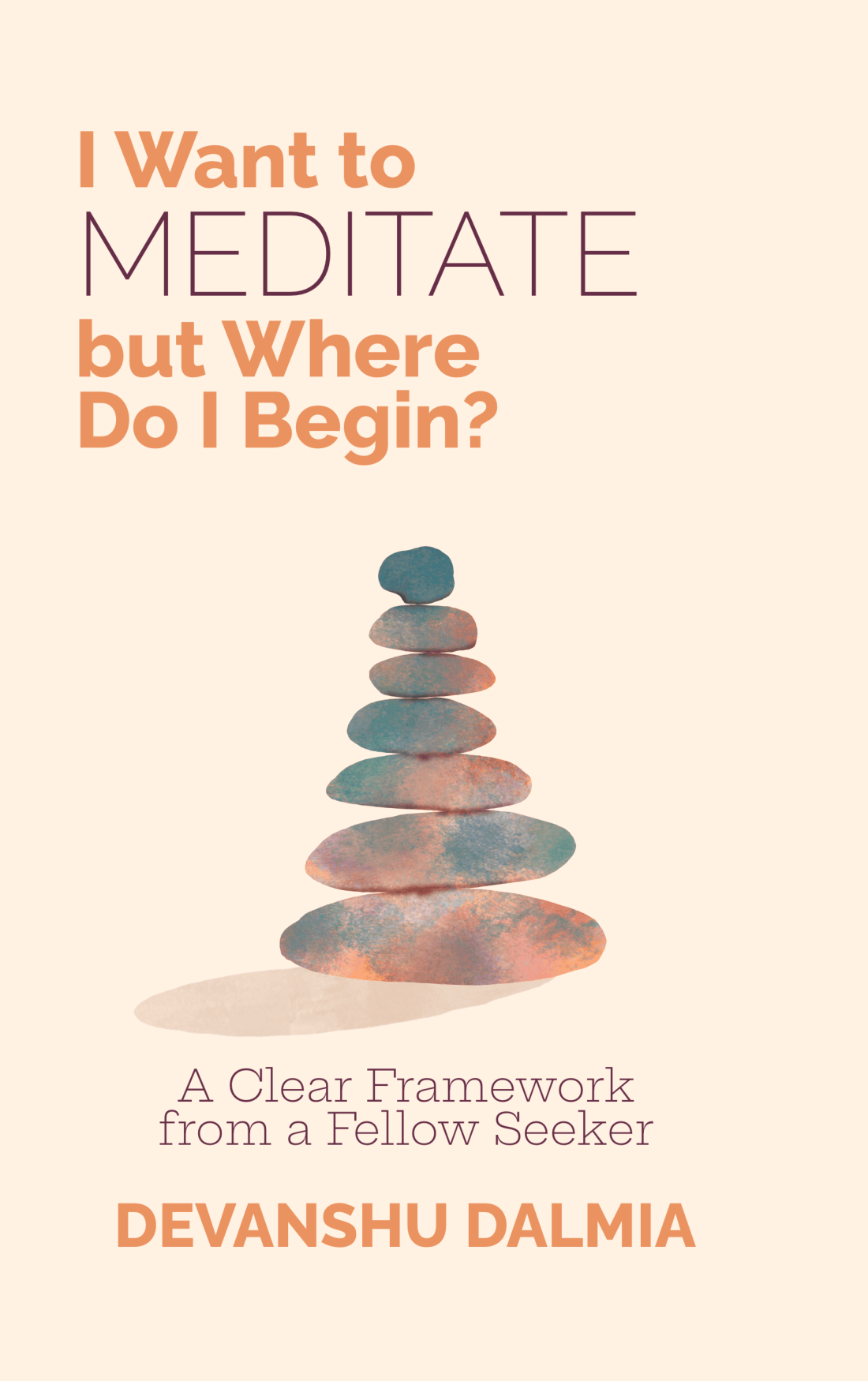 I Want to Meditate but Where Do I Begin? — Devanshu Dalmia